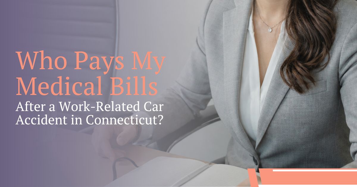 Who Pays My Medical Bills After a Work-Related Car Accident in Connecticut?